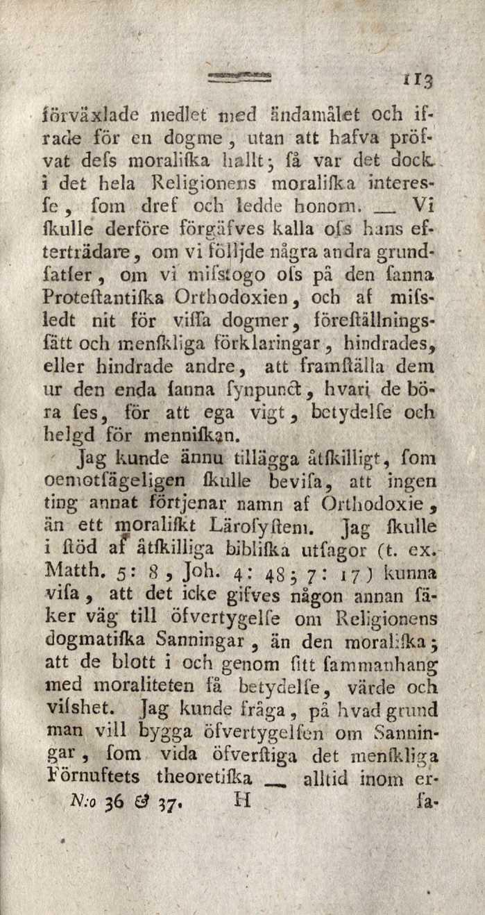 == ir.3 förväxlade medlet med ändamålet och ifracie för en dogme, utan att hafva pröfvat defs moralilka hallt j få var det dock. i det hela Religionens moralilka interesfe, fom dref och ledde honom.