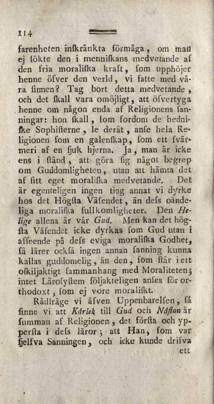 114 farenheten infkrankta förmåga, om tnaii ej lökte den i mennifkans medvetande af den fria moralilka kraft, fom upphöjef henne öfver den Verld, vi fatte med våra linnen?