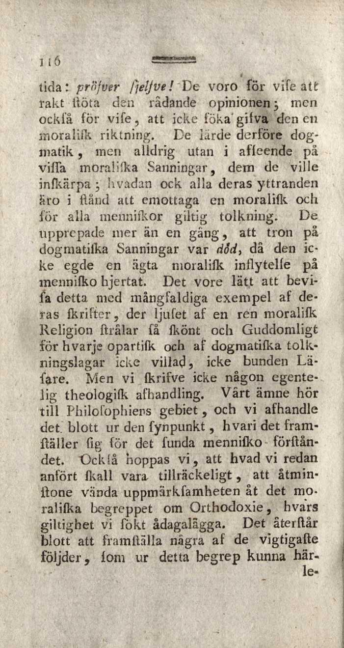 116 tida: prnfvtr fteljve!"de voro för vife att rakt ftöta dsn radande opinionen j incn ocklå för vife, att icke föka gifva denen moralifk riktning.