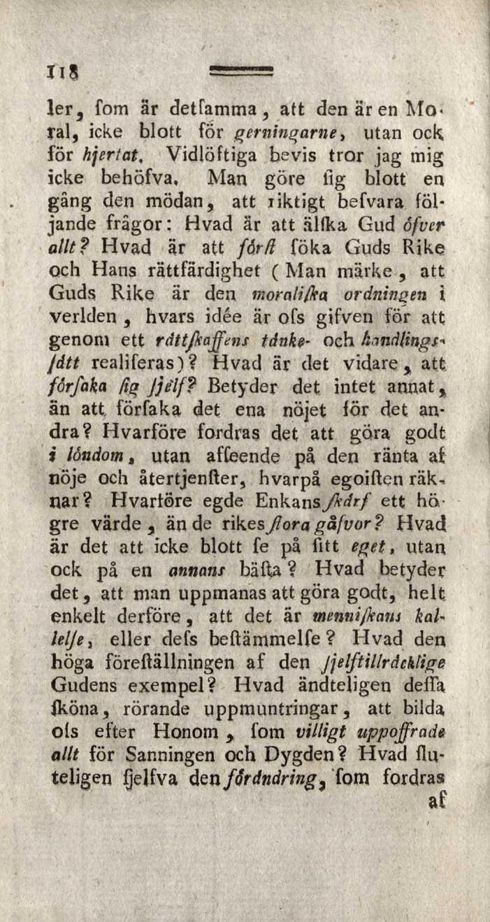 1er, fom är detfomma, att den är en Moral, icke blott för gerninqarne, utan ock för hjertat. Vidlöftiga bevis tror jag mig icke behöfva.