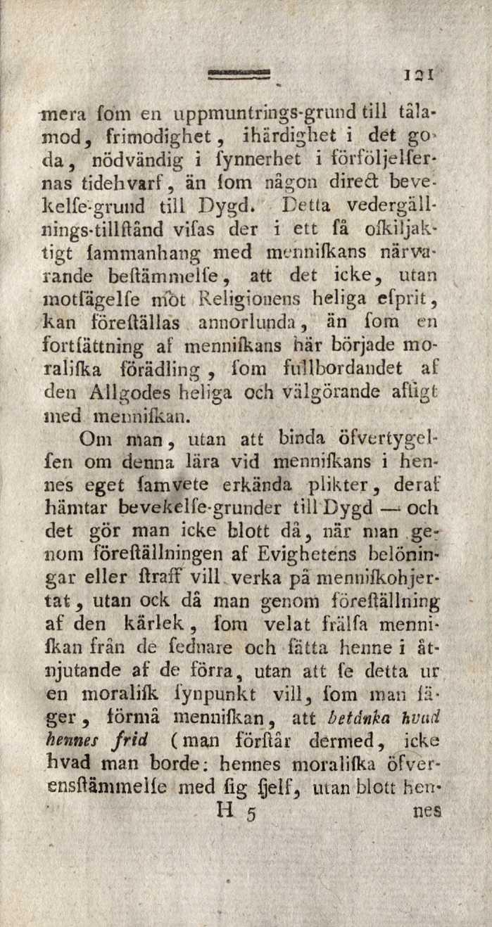 121 mera fom en uppmuntrings-grund till tålamod, frimodighet, ihärdighet i det go da, nödvändig i fynnerhet i förföljelfernas tidehvarf, än lom någon direct bevekelfe-grund till Dygd.