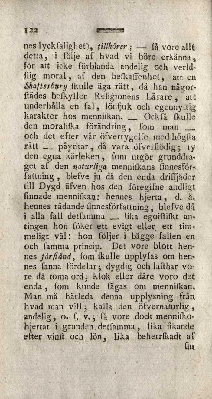 nes lycksalighet), tillhör er ; få vore allt detta, i följe af h vad vi bore erkänna 3 för att icke förblanda andelig och verldflig moral, af den befkalienhet, att en Shaftesbury fkulle äga rätt, dä