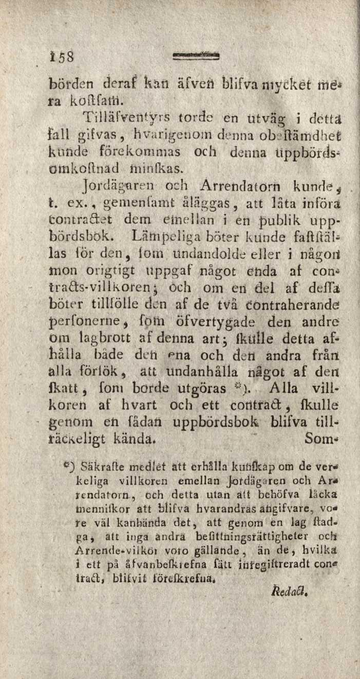 i 58 -,r börden deraf kän äfvett blifva mycket mé* ra koftfatli. TillälVenfyrS torde en utväg i dettä fall gifvas, h varigenom denna obiflämdheé kunde förekommas och denna Uppbördsomkoltnad niinlkas.