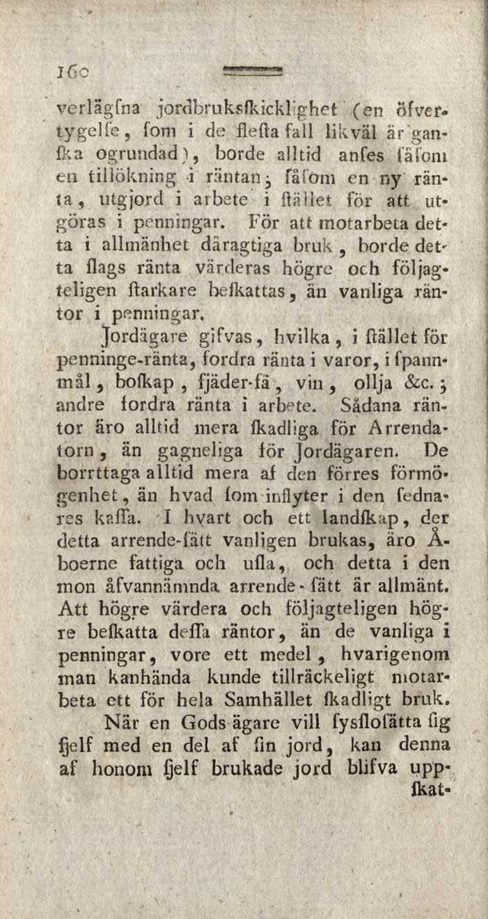 verîâgfna jordbruksfkicklighet (en ofvertygelfe, fom i de flefta fall likväl är'ganfka ogrundad), borde alltid anfes fâi'oni en tillökning i räntan -, få (om en ny ränta, utgjord i arbete i ftäliet