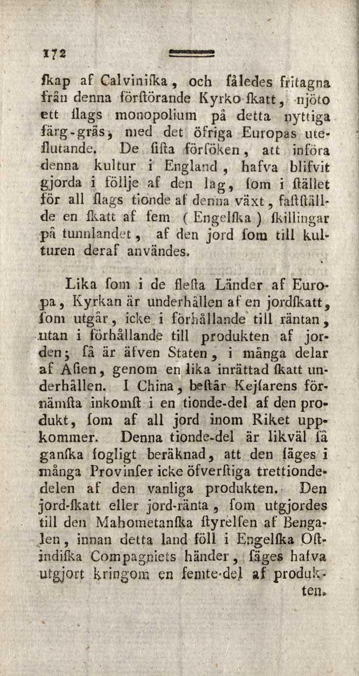 172 fkap af Calvinifka, och fâledes fritagna frän denna förftörande Kyrkofkatt, njöto ett flags monopolium pä detta nyttiga färg-gräsj med det öfriga Europas ute- Hutande.