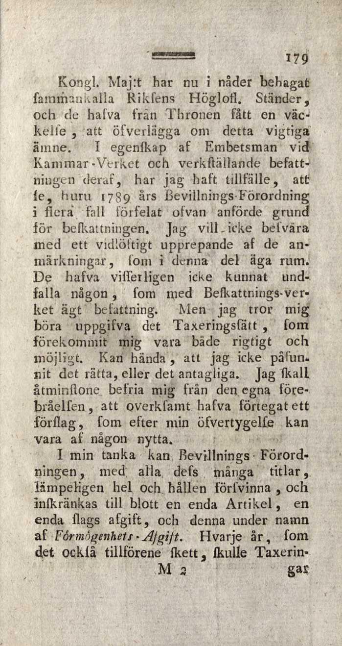 179 Kongl. Maj:t har nu i nåder behagat fammanivalla Rikfens Höglofl. Ständer, och cie halva frän Thronen fått en väckelfe, att öfverlågga om detta vigtiga ämne.