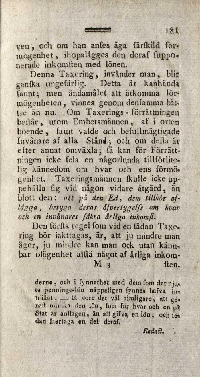 ven y och om han anfes äga färfkild för«mogenhet, ihopalägges den deraf fuppo* nerade inkpmften med lönen. Denna Taxering, invänder man, blir ganfka ungefärlig. Detta är kanhända far.