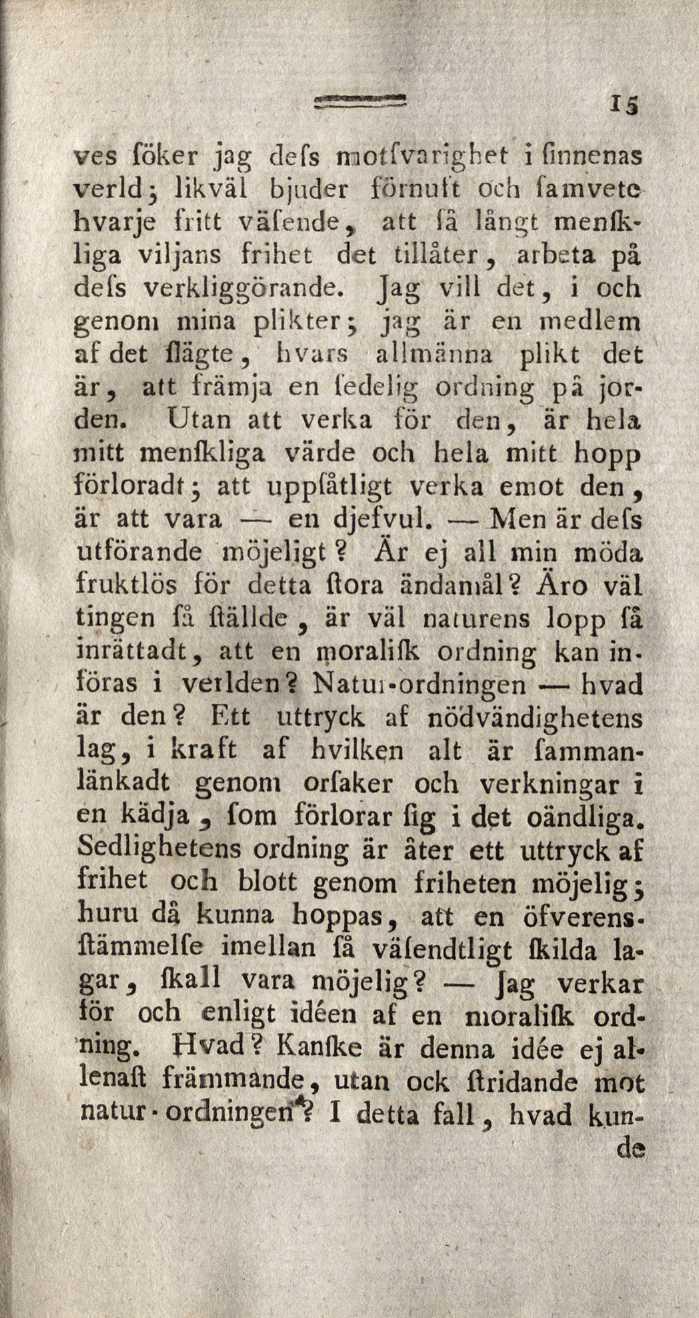 15 ves föker jag clefs motfvarighet i (amenas verld; likväl bjuder förnuft och famvetc hvarje fritt väfende, att lä långt menlkliga viljans frihet det tillåter, arbeta på dels verkliggörande.