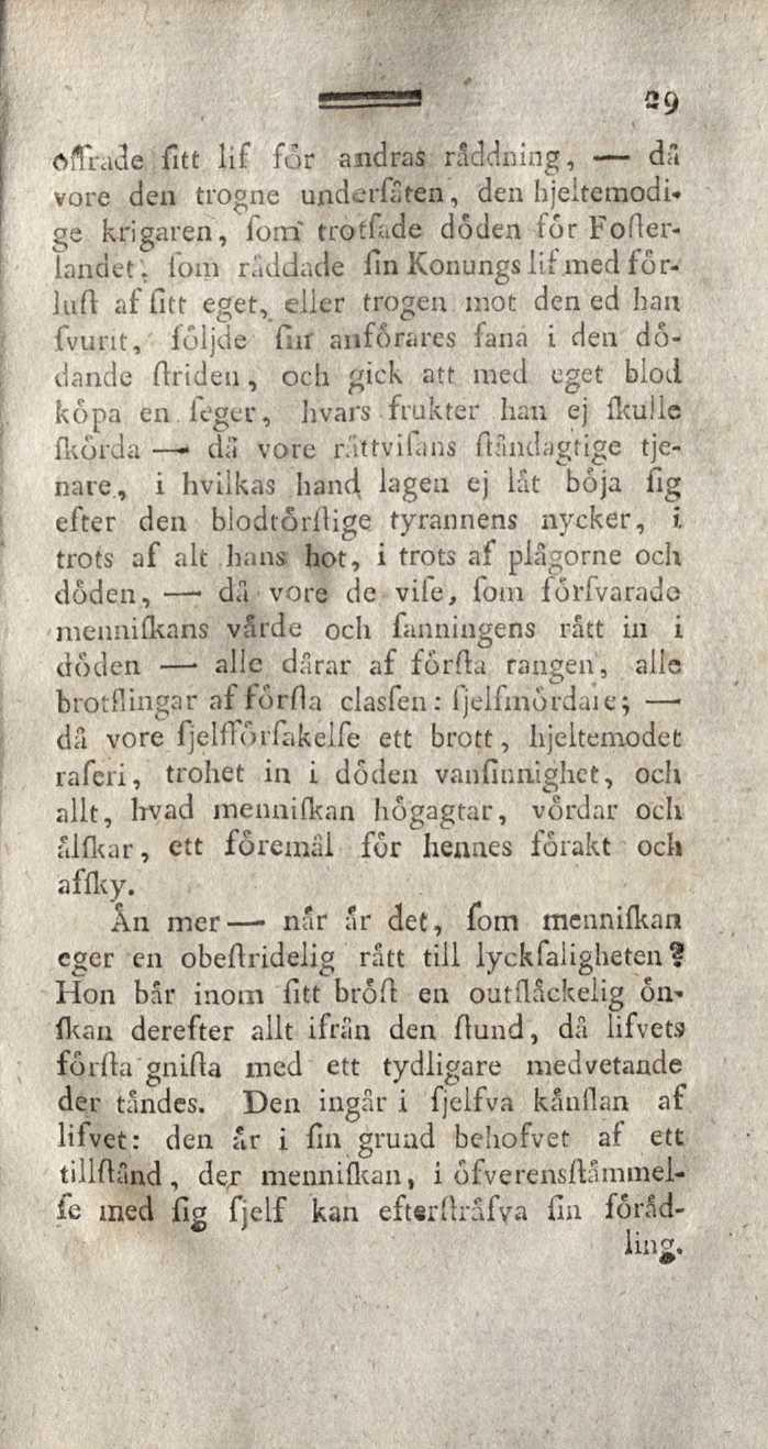 ôîfrade fitt lif for andras räddning, dâ vore den trogne underläten, den hjeitemodige krigaren, forrï trotfade döden för Forterlandet; fom råddade fin Konungs lif med förluft af fitt eget, eller