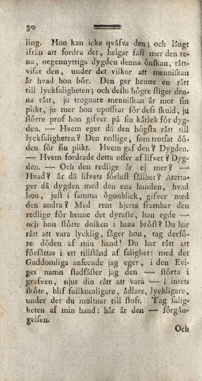 ling. Hon kan icke qvåfva den-, och längt ifrån att fordra det, helgar faft mer den rena, oegennyttiga dygden denna onfkan, rattvilar den, under det viikor att mennifltan år h vad hon bor.