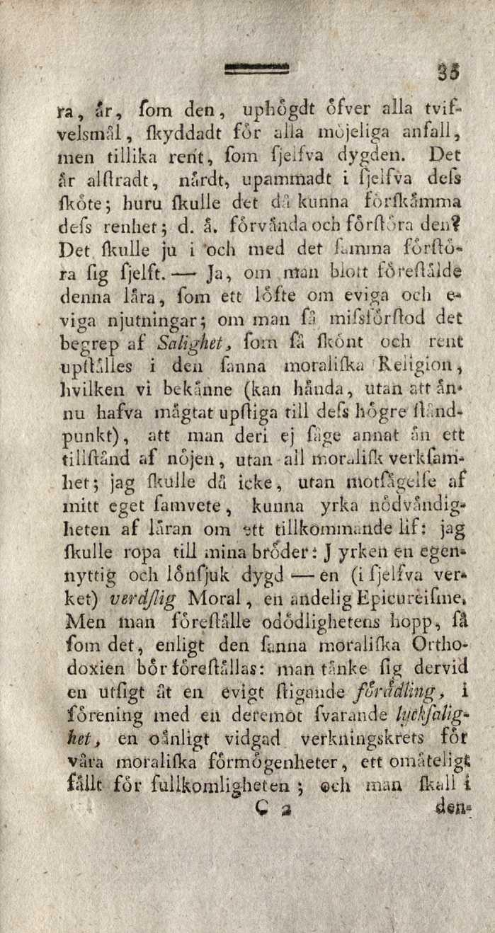 35 ra, âr, fom den, uphögdt ôfver alla tvifvelsmål, fkyddadt for alla mojeliga anfall, men tillika rent, fom fjeifva dygden.