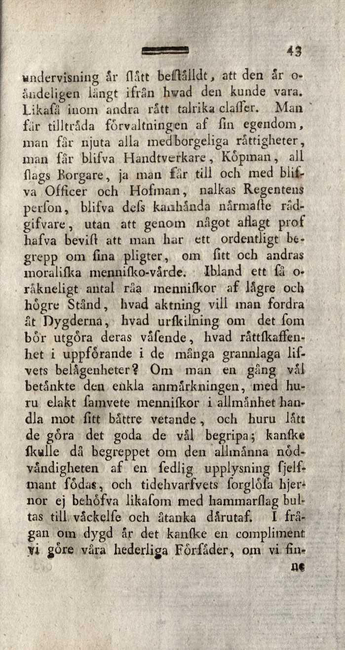 43 undervisning ar (lätt beiflålldt, att den ar o- åiideligen långt ifrån livad den kunde vara. Likafå inom andra ratt talrika clafler.