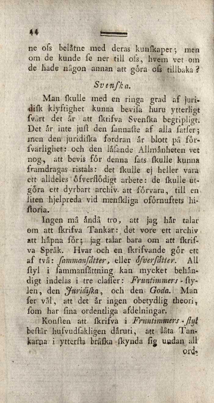 44 ne ofs belåtne med deras kunfkaper; inen om de kunde fe ner tili ois, hvem vet om de hade någon annan att göra ofs tillbaka? Sven/ka.
