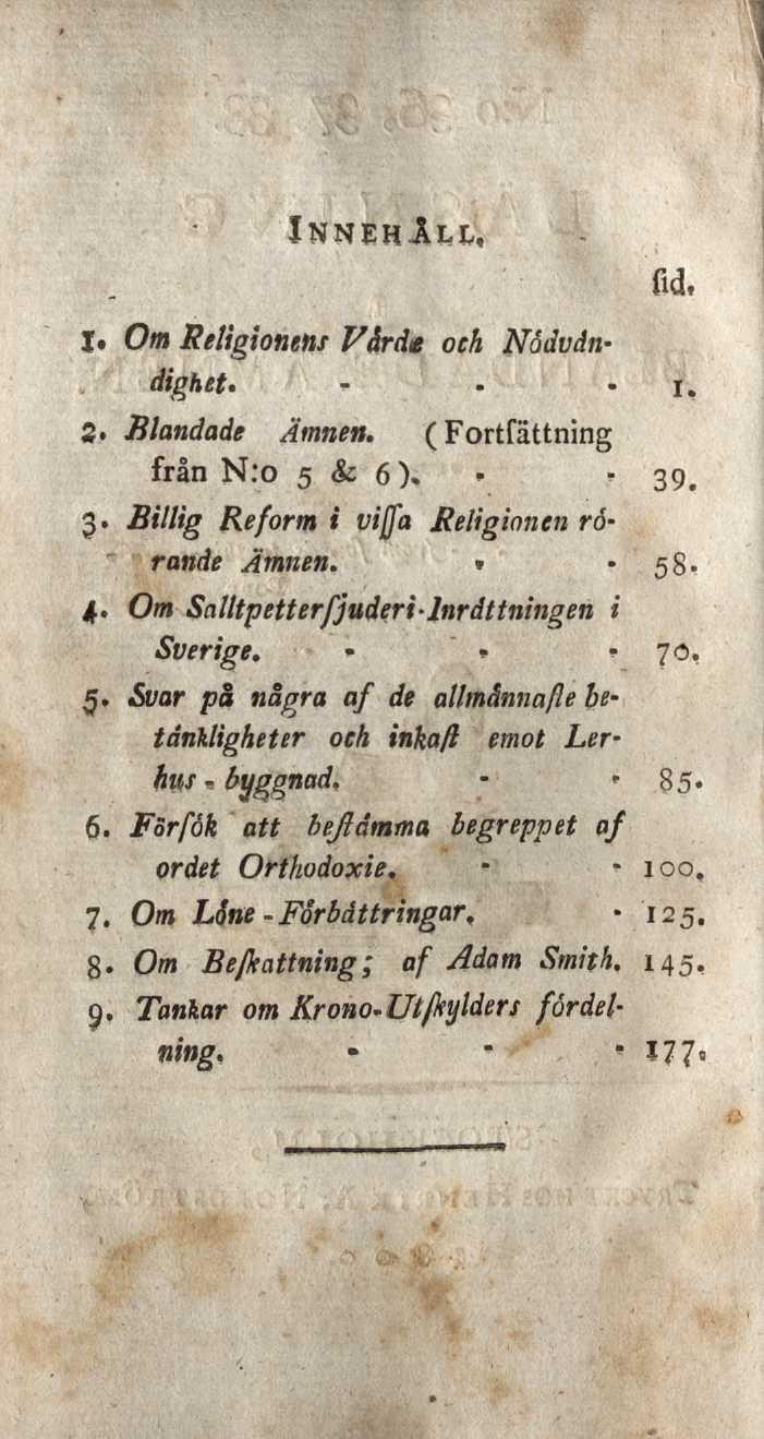 Innehâli,, fid,. Om Religionens Vårde och Nödvändighet. - - i. 2. Blandade Ämnen. ( Fortfättning från N :o 5 & 6). - - 39. 3. Billig Reform i vijfa Religionen rörande Ämnen. * 58. i,.