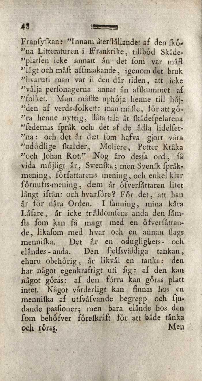 43 Franfyfkan: "Innam återhållandet af den fkö* "na Litteraturen i Frankrike, tillbod Skåde- "platfen icke annatt än det fom var måft "lågt och måft affinaikande, igenom det bruk "livaruti man var i