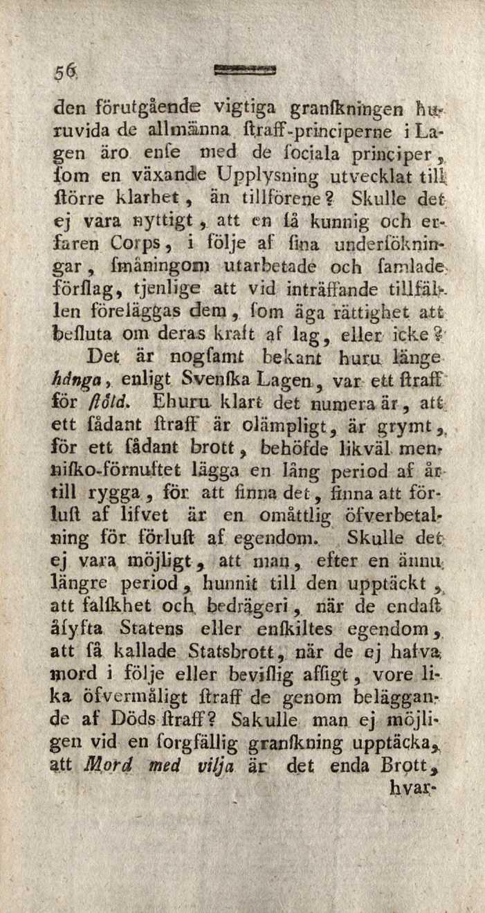 5$. den förutgående vigtiga granfkningen huruvida de allmänna ftraff-principerne i Lagen äro enfe med de fociala principer, 1'om en växande Upplysning utvecklat till ftörre klarhet, än tillförene?