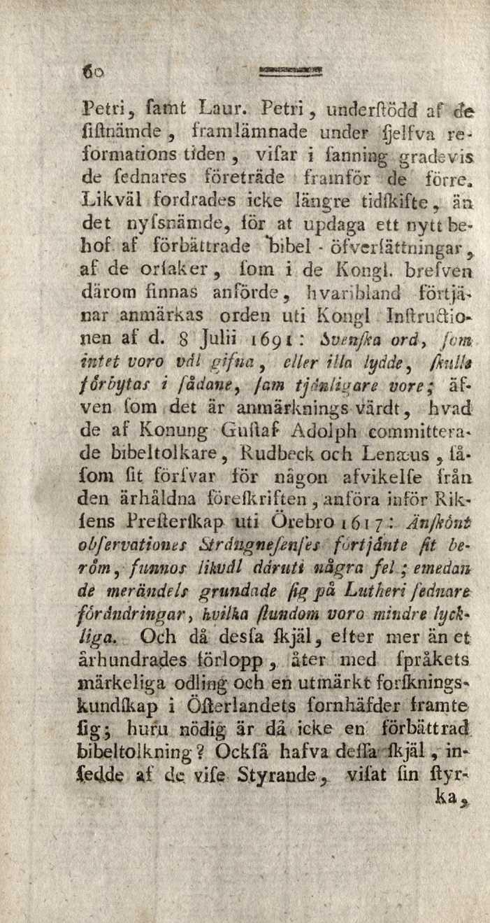 Petri, famt Laur. Petri, underftödd af de liftnämde, framlämnade under fjeifva reformations tiden, vifar i fanning gradevis de fednares företräde framför de förre.