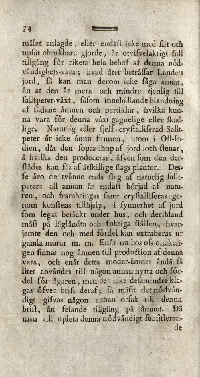 74 målet anlagde, eller endaft icke med flit och uplât obrukbare gjorde, ar otvifvelaktigt full tillgäng for rikets hela behof af denna nodvåndighets-vara ; livad äter beträffar Landets jord, fa kan