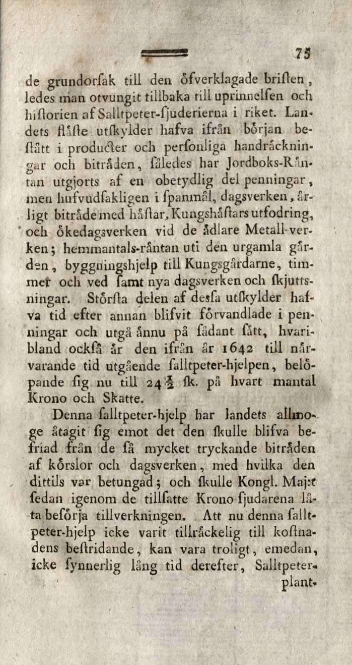 75 de grundorfak till den ôfverklagade briften, ledes man otvungit tillbaka till uprinnelfen och hiflorien af Salltpeter-fjuderierna i riket.