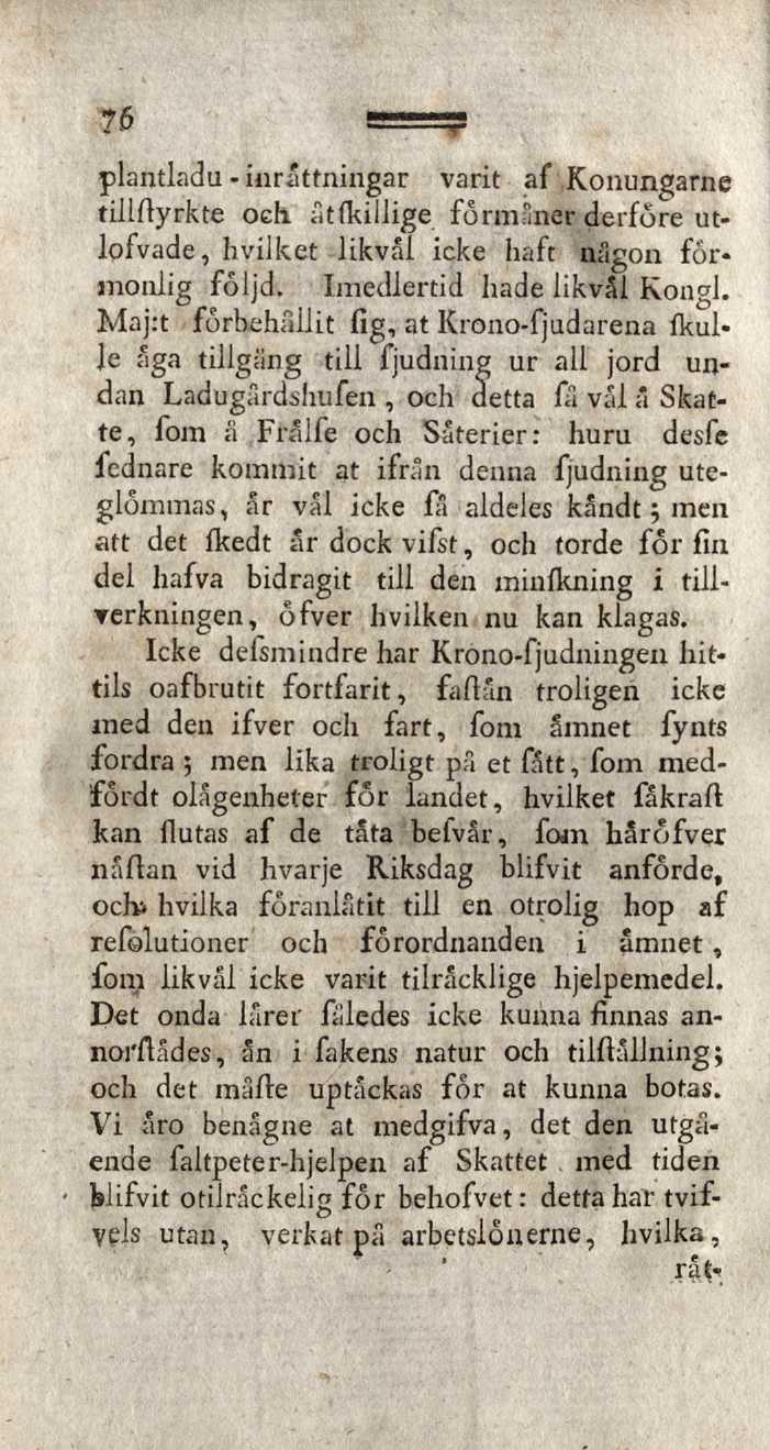 7.6 plantladu - inrättningar varit af Konungarne tillfiyrkte och. åtfkillige förmåner derföre utlofvade, hvilket likval icke haft någon förmonlig följd. Imedlertid hade likväl Kongl.