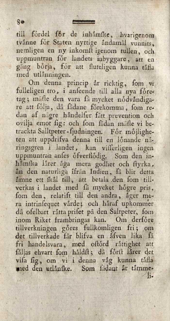 8» till fordel fôr de inhåmfke, hvarigenom tvånne for Staten nyttige åndamål vunnits, nerttligeii en ny inkom/t igenom tullen, och uppmuntran for landets inbyggare, att en giing börja, för att