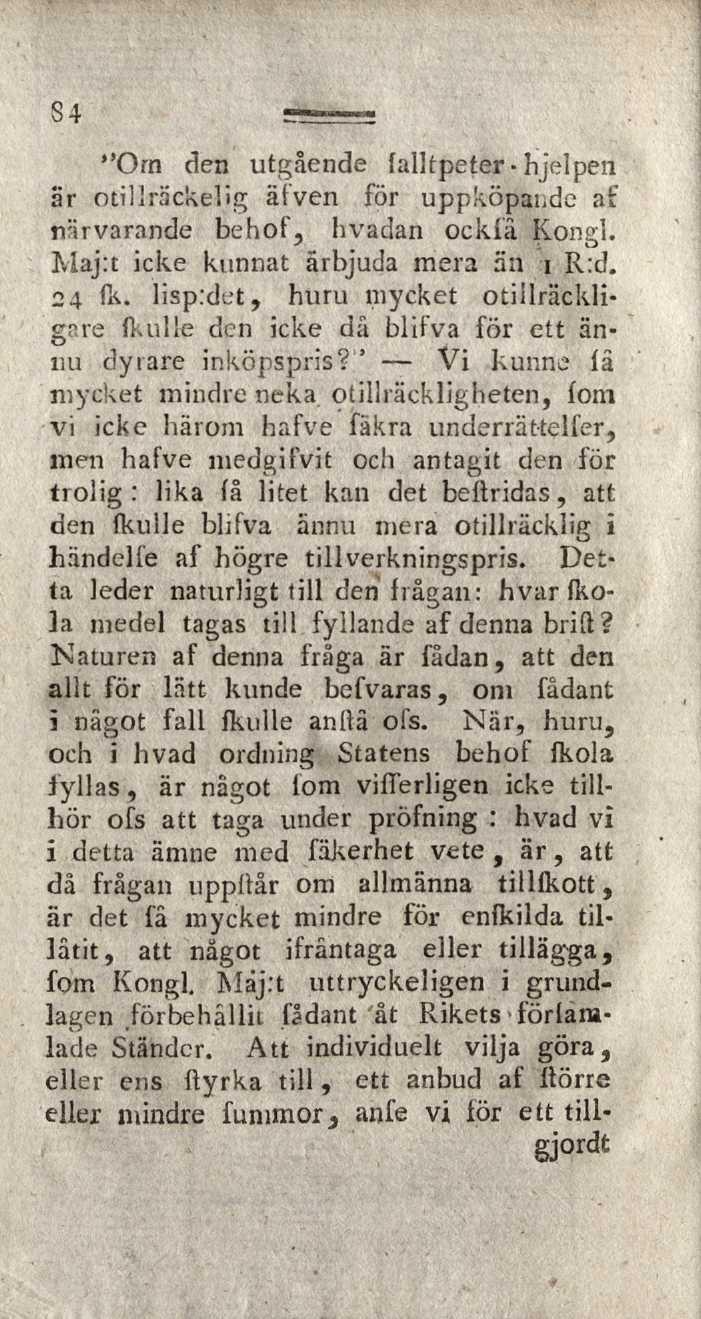 S4 "Om den utgående falltpeter hjelpen är otillräckelig älven för uppköpande af närvarande behof, hvadan ocklâ Kongl. Maj:t icke kunnat ärbjuda mera än i R:d. 24 fii.