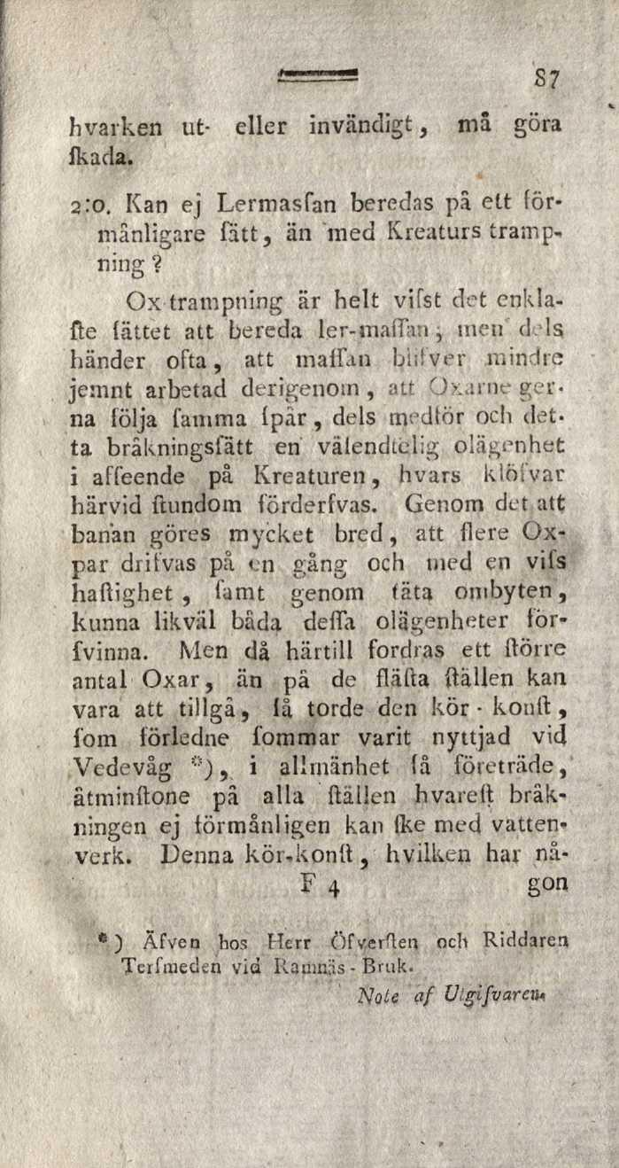 h varken ut- eller invändigt, ma göra Ikada. 2:0. Kan ej Lermasfan beredas pä ett förmånligare fätt, än med Kreaturs tramp* ning?