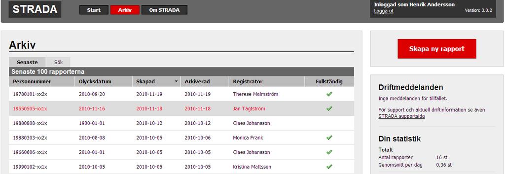 3.2 Arkiv 3.2 Under Arkiv finns två flikar som heter SENASTE och SÖK. Under fliken SENASTE visas en översikt av de senaste 100 rapporterna som har arkiverats.