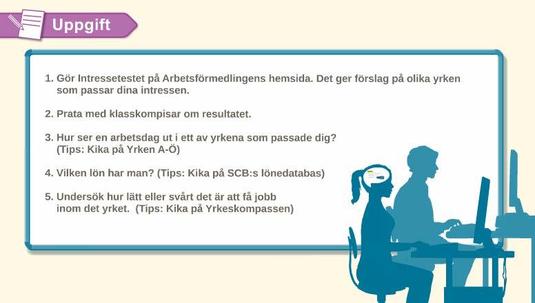 Sida 66 av 131 Bild 23: Uppgift Den här uppgiften kan fungera som en hemuppgift eller liknande, som ni kan återkoppla till på nästa lektionstillfälle.