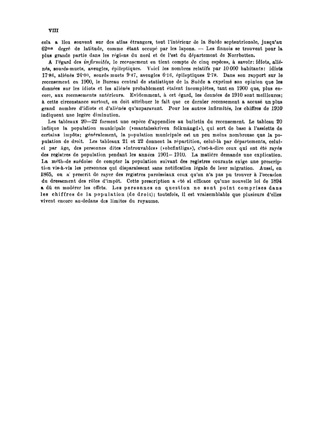 VIII cela a lieu souvent sur des atlas étrangers, tout l'intérieur de la Suèdo scptentrionalo, jusqu'au 62 mo degré de latitude, comme étant occupé par les lapons.