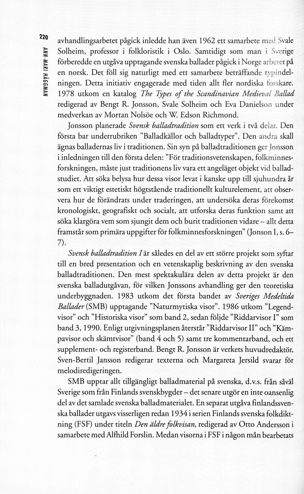 o? * ANN-MARI HÄGGMAN avhandlingsarbetet pågick inledde han även 1962 ett samarbete med Svale Solheim, professor i folkloristik i Oslo.