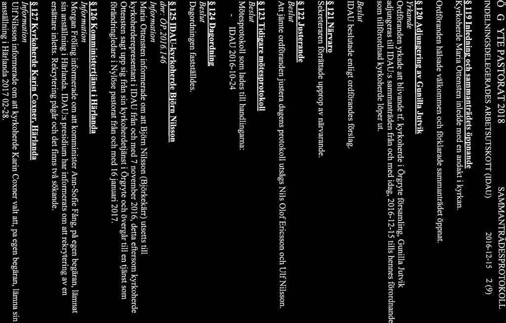 ÖRGRYTE PASTORAl 2018 SAMMANTRÄDE$PROTOKOLL INDELNINGSDELEGERADES ARBETSUTSKOTT (IDAU) 2016-12-15 2(9) 119 Inledning och sammanträdets öppnande Kyrkoherde Maria Ottensten inledde med en andakt i