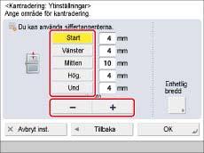 Sida 88 av 100 Tryck på [Enhetlig bredd] om du vill återgå till skärmen där du kan ange samma utrymme för alla fyra kanterna. 5. Tryck på [OK] [Stäng].