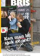 BRIS rapport (2008): Kan man bli sjuk av ord? Det osynliga våldet mot själen.