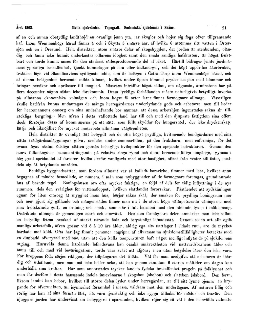 Året 1862. Civila sjukvården. Topografi. Endemiska sjukdomar i Skåne. 21 af en och annan obetydlig landthöjd en ovanligt jeinn yta, är skoglös och höjer sig föga öfver tillgränsande haf.