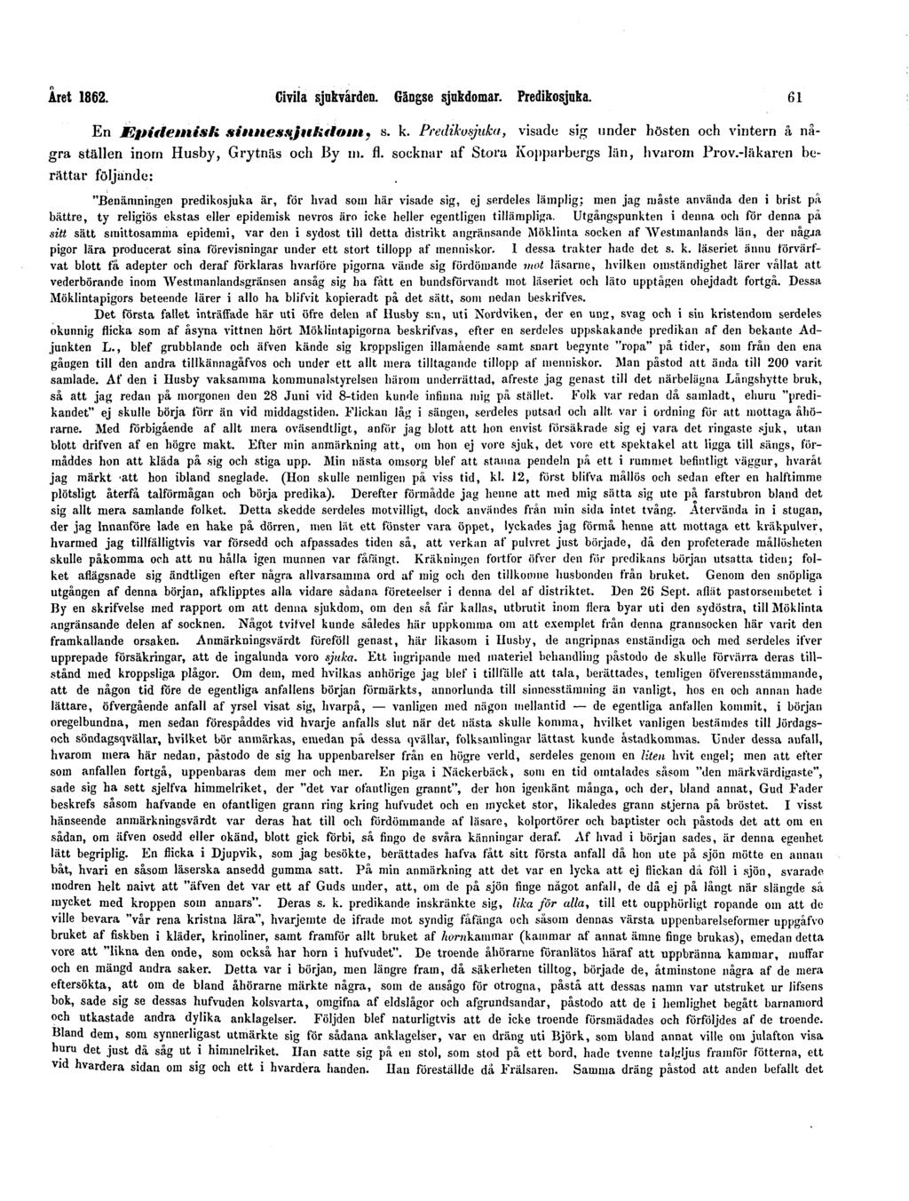 Året 1862. Civila sjukvården. Gängse sjukdomar. Predikosjuka. 61 En Epidemisk sinnessjukdom, s. k. Predikosjnka, visade sig under hösten och vintern å några ställen inom Husby, Grytnäs och By in. fl.