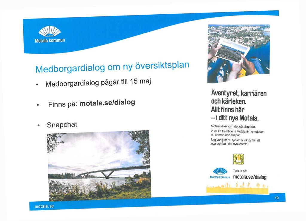 Medborgardialog om ny översiktsplan Medborgardialog pågår till 15 maj Finns på: motala.se/dialog Snapchat Äventyret, karriären och kärleken. Allt finns här - i ditt nya Motala.