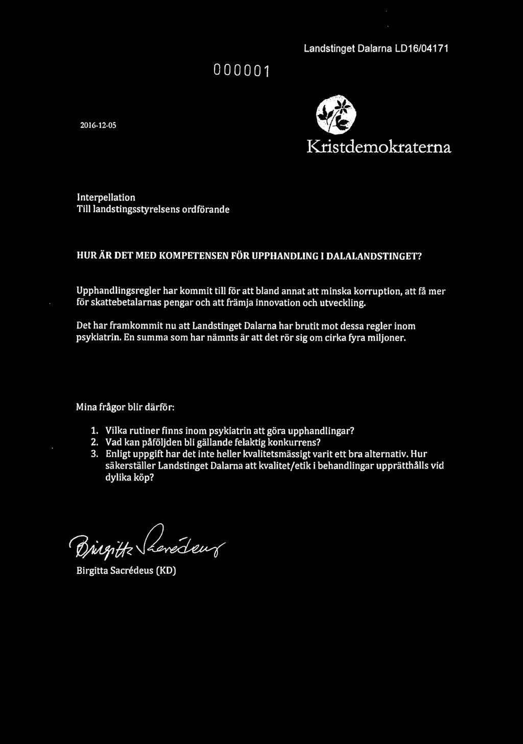 Det har framkommit nu att Landstinget Dalarna har brutit mot dessa regler inom psykiatrin. En summa som har nämnts är att det rör sig om cirka fyra miljoner. Mina frågor blir därför: 1.