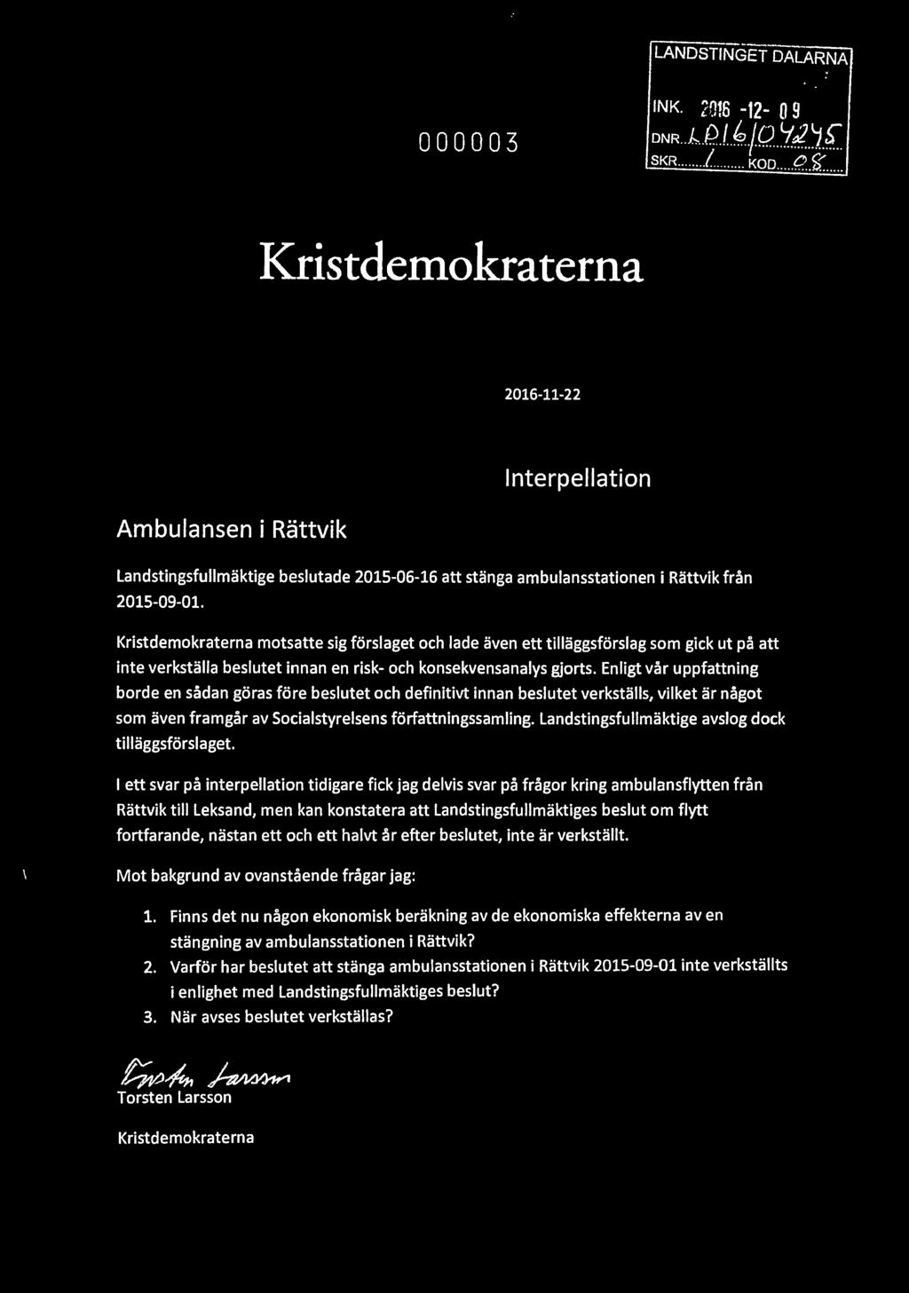 Kristdemokraterna motsatte sig förslaget och lade även ett tilläggsförslag som gick ut på att inte verkställa beslutet innan en risk- och konsekvensanalys gjorts.