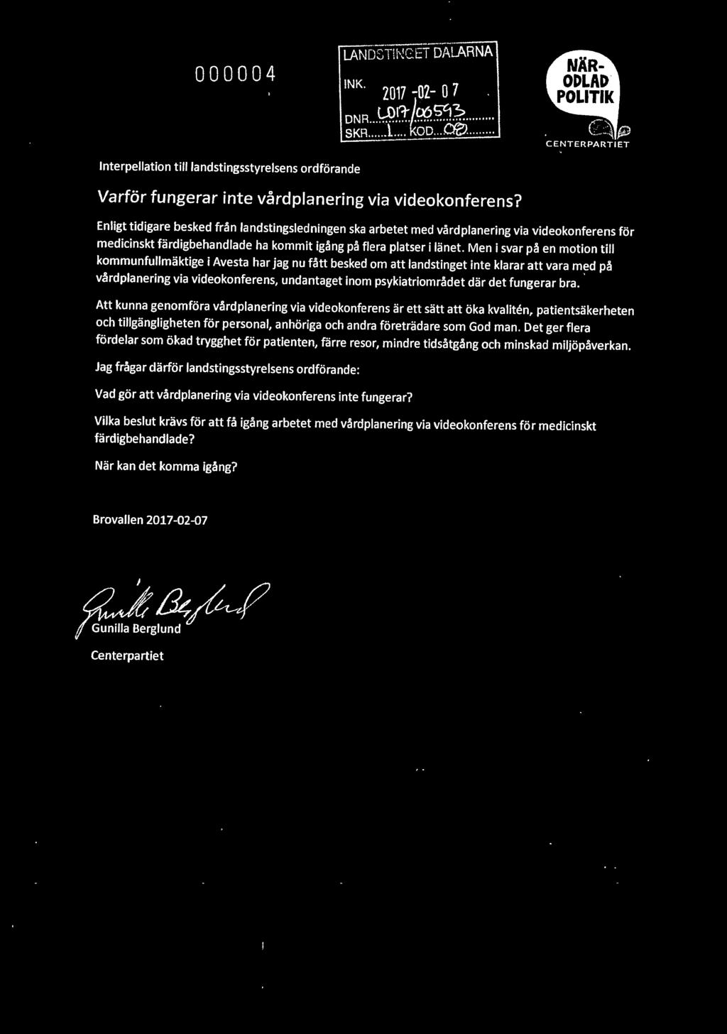 Enligt tidigare besked från landstingsledningen ska arbetet med vård planering via videokonferens för medicinskt färdigbehandlade ha kommit igång på flera platser i länet.