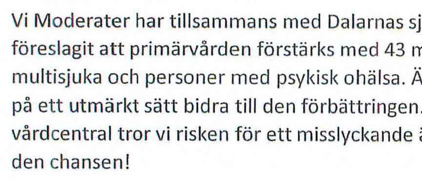 Men ökad delaktighet hos persona len vid Säters vårdcentral tror vi risken för ett misslyckande är obefintlig. Vi är skyldiga att ge personal och Säterbor den chansen!