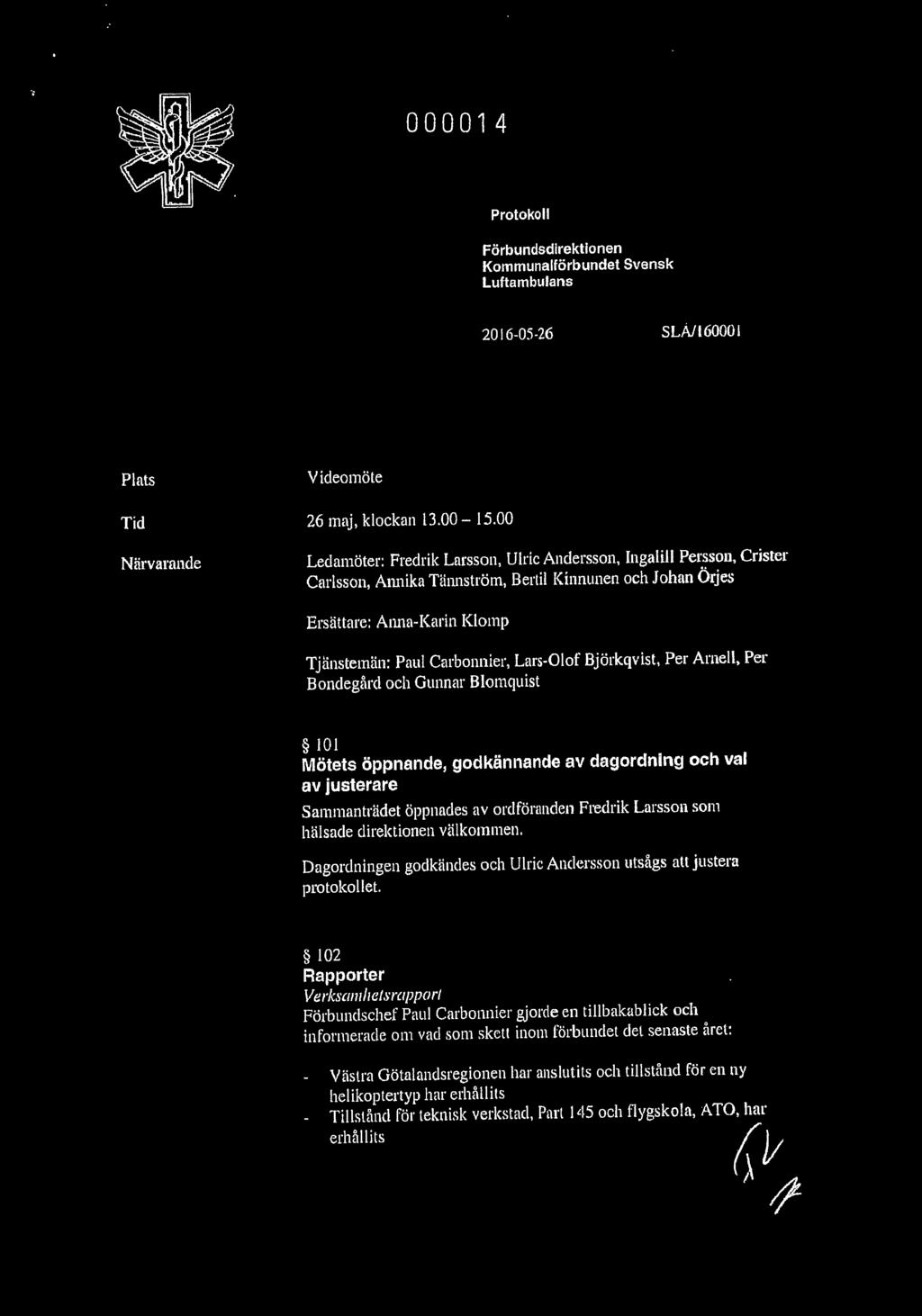 Lars-Olof Björkqvist, Per Arnell, Per Bondegård och Gunnar Blomquist 101 Mötets öppnande, godkännande av dagordning och val av justerare Sammanträdet öppnades av ord fö randen Fredrik Larsson som