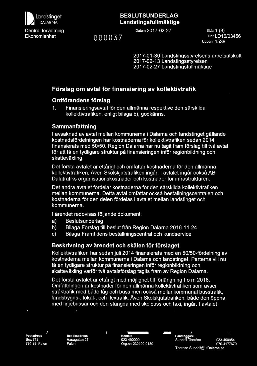 I Il ~ Landstinget DALARNA Central förvaltning Ekonomienhet 000037 BESLUTSUNDERLAG Landstingsfullmäktige Datum 2017-02-27 Sida 1 (3) Dnr LD16/03456 Uppdnr 1538 2017-01-30 Landstingsstyrelsens