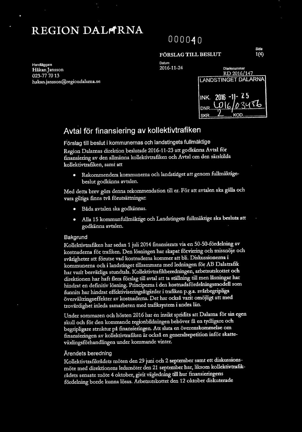 beslutade 2016-11-23 att godkänna Avtal för frnansiering av den allmänna kollektivttafiken och Avtal om den särskilda kollektivtrafiken, samt att ~:~. ~. ~/P.:~~-~. Sf<R... KOD.