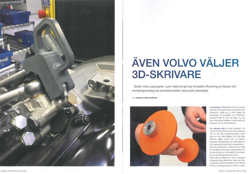 AB Volvo Medan konstruktion och tillverkning i metall tog ca 30-40 dagar har övergången till termoplast och FDM-teknik reducerat tiden till bara två dagar Tre månader efter Volvo