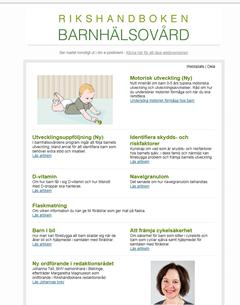 Prenumerera på nyhetsbrev från Rikshandboken i barnhälsovård Rikshandboken i barnhälsovård ger dig aktuell och kvalitetssäkrad kunskap om små barns hälsa och utveckling.