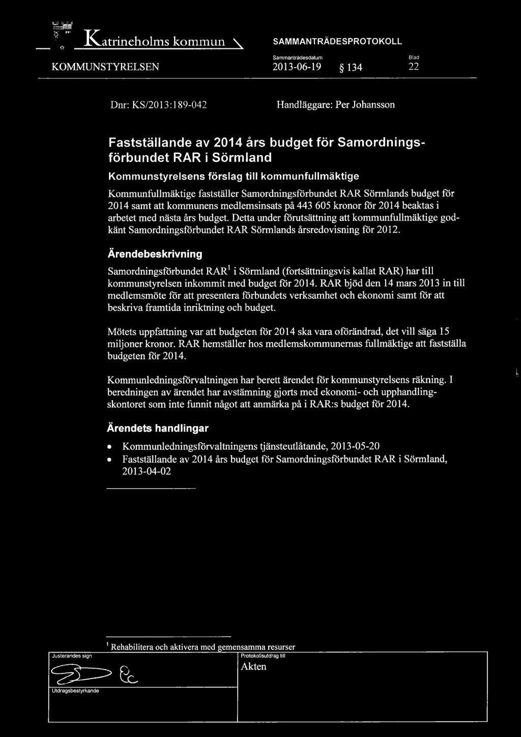 på 443 605 kronor för 2014 beaktas i arbetet med nästa års budget. Detta under förutsättning att kommunfullmäktige godkänt Samordningsförbundet RAR Sörmlands årsredovisning för 2012.