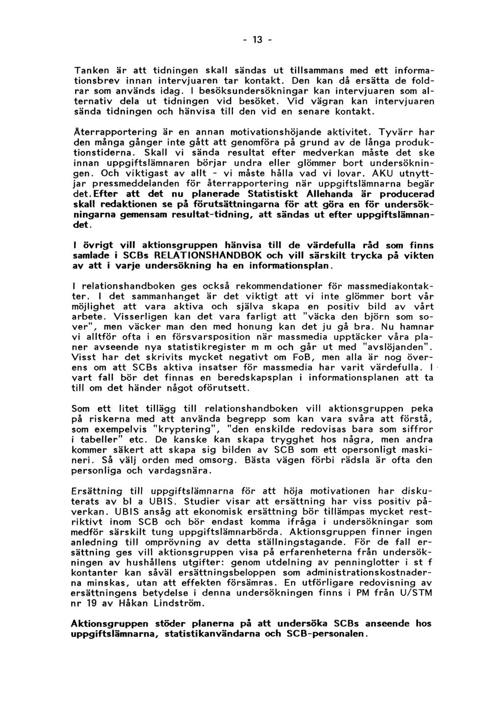13 Tanken är att tidningen skall sändas ut tillsammans med ett informationsbrev innan intervjuaren tar kontakt. Den kan då ersätta de foldrar som används idag.