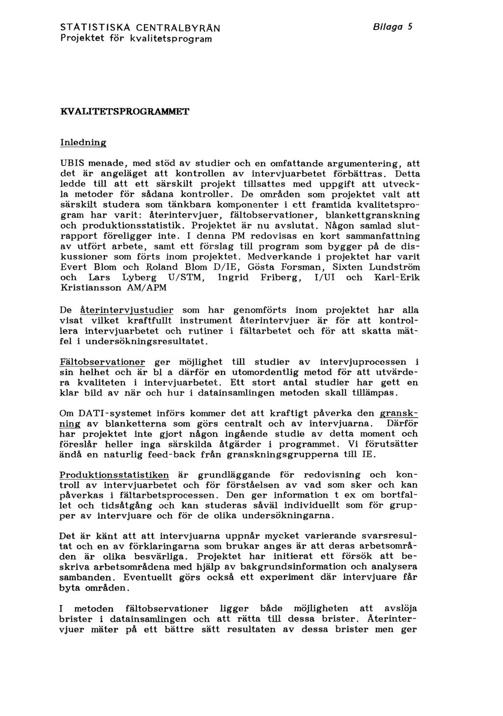 STATISTISKA Projektet för CENTRALBYRÅN kvalitetsprogram Bilaga 5 KVALITETSPROGRAMMET Inledning UBIS menade, med stöd av studier och en omfattande argumentering, att det är angeläget att kontrollen av