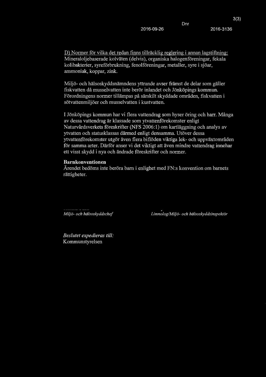 D nr 2016-09-26 2016-3136 3(3) D) Nmmer för vilka det redan finns tillräcklig reglering i annan lagstiftning: Mineraloljebaserade kolväten (delvis), organiska halogenföreningar, fekala kolibakterier,
